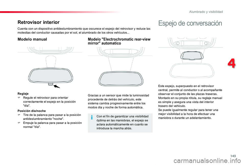 TOYOTA PROACE VERSO 2019  Manuale de Empleo (in Spanish) 143
ProaceVerso_es_Chap04_eclairage-et-visibilite_ed01-2019
Retrovisor interior
Cuenta con un dispositivo antideslumbramiento que oscurece el espejo del retrovisor y reduce las molestias del conductor