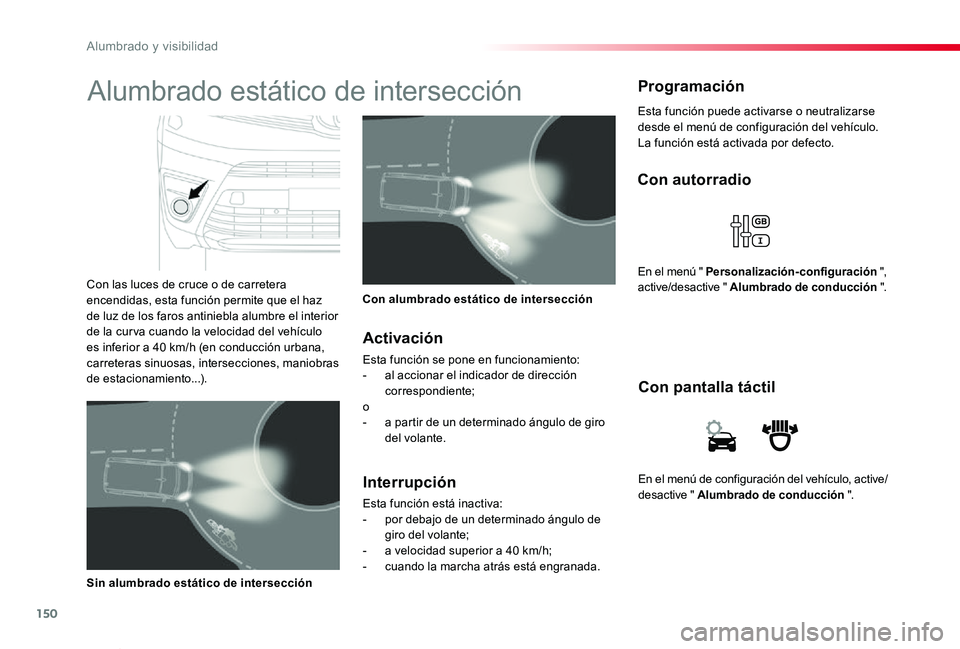 TOYOTA PROACE VERSO 2019  Manuale de Empleo (in Spanish) 150
ProaceVerso_es_Chap04_eclairage-et-visibilite_ed01-2019
En el menú de configuración del vehículo, active/desactive " Alumbrado de conducción ".
Con pantalla táctil
Con autorradio
En e