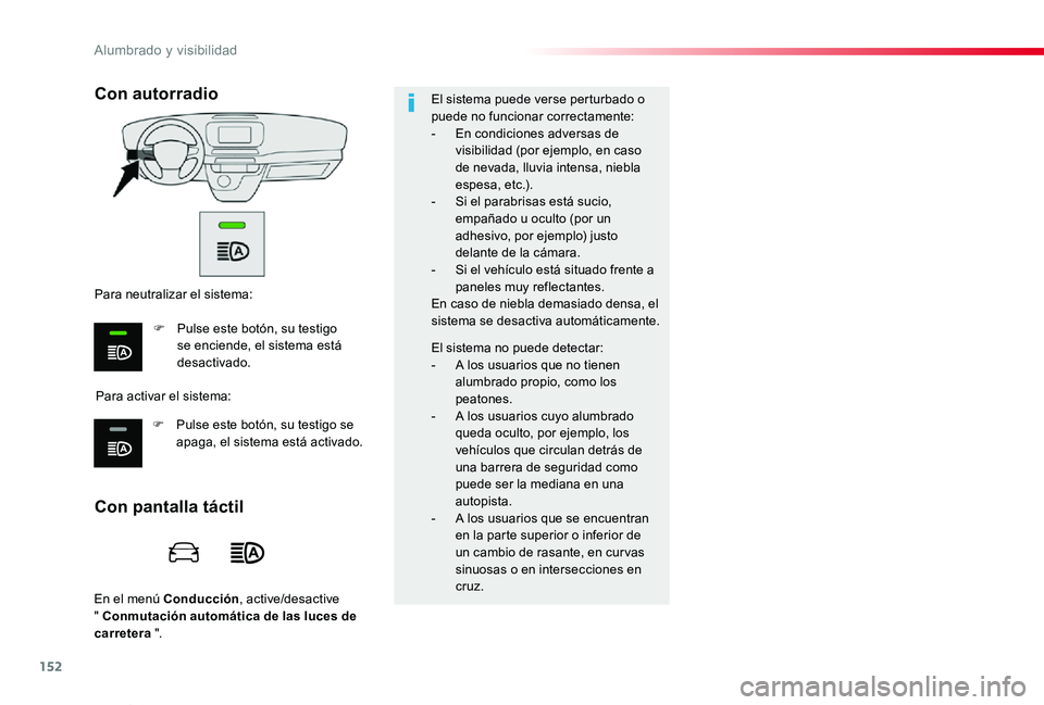 TOYOTA PROACE VERSO 2019  Manuale de Empleo (in Spanish) 152
ProaceVerso_es_Chap04_eclairage-et-visibilite_ed01-2019
En el menú Conducción, active/desactive  " Conmutación automática de las luces de carretera ".
El sistema puede verse perturbado