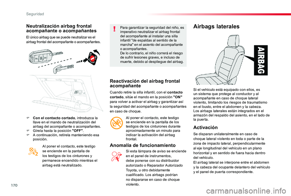 TOYOTA PROACE VERSO 2019  Manuale de Empleo (in Spanish) 170
ProaceVerso_es_Chap05_securite_ed01-2019
Neutralización airbag frontal acompañante o acompañantes
El único airbag que se puede neutralizar es el airbag frontal del acompañante o acompañantes