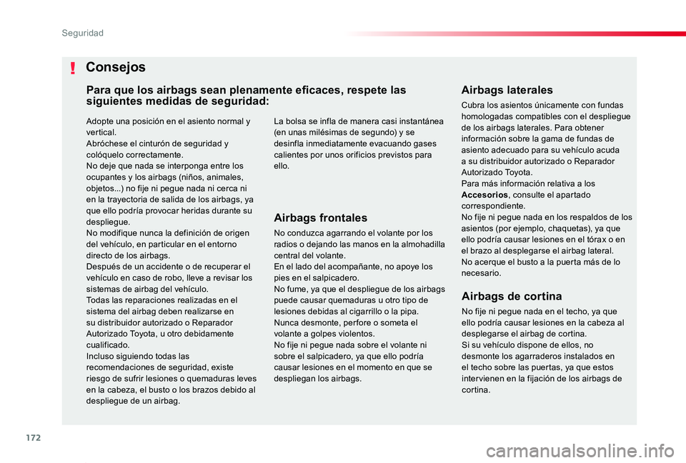 TOYOTA PROACE VERSO 2019  Manuale de Empleo (in Spanish) 172
ProaceVerso_es_Chap05_securite_ed01-2019
Adopte una posición en el asiento normal y ver tical.Abróchese el cinturón de seguridad y colóquelo correctamente.No deje que nada se interponga entre 