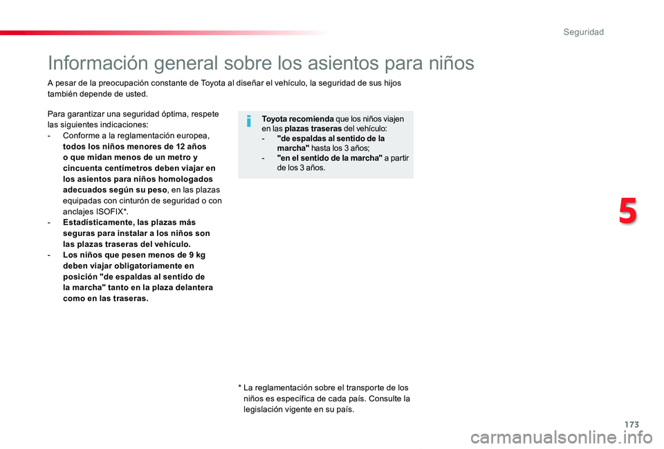 TOYOTA PROACE VERSO 2019  Manuale de Empleo (in Spanish) 173
ProaceVerso_es_Chap05_securite_ed01-2019
Información general sobre los asientos para niños
Para garantizar una seguridad óptima, respete las siguientes indicaciones:- Conforme a la reglamentaci