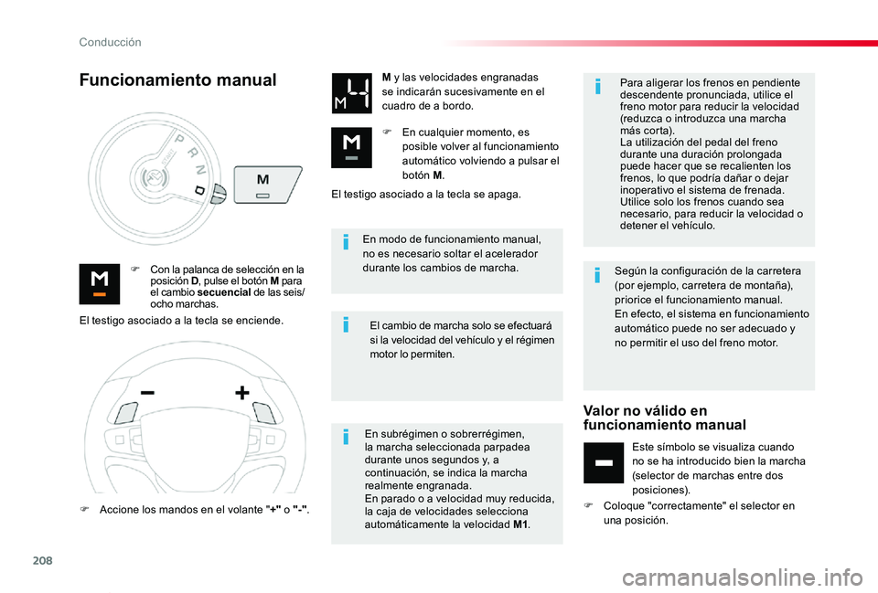 TOYOTA PROACE VERSO 2019  Manuale de Empleo (in Spanish) 208
ProaceVerso_es_Chap06_conduite_ed01-2019
En modo de funcionamiento manual, no es necesario soltar el acelerador durante los cambios de marcha.F Con la palanca de selección en la posición D, puls