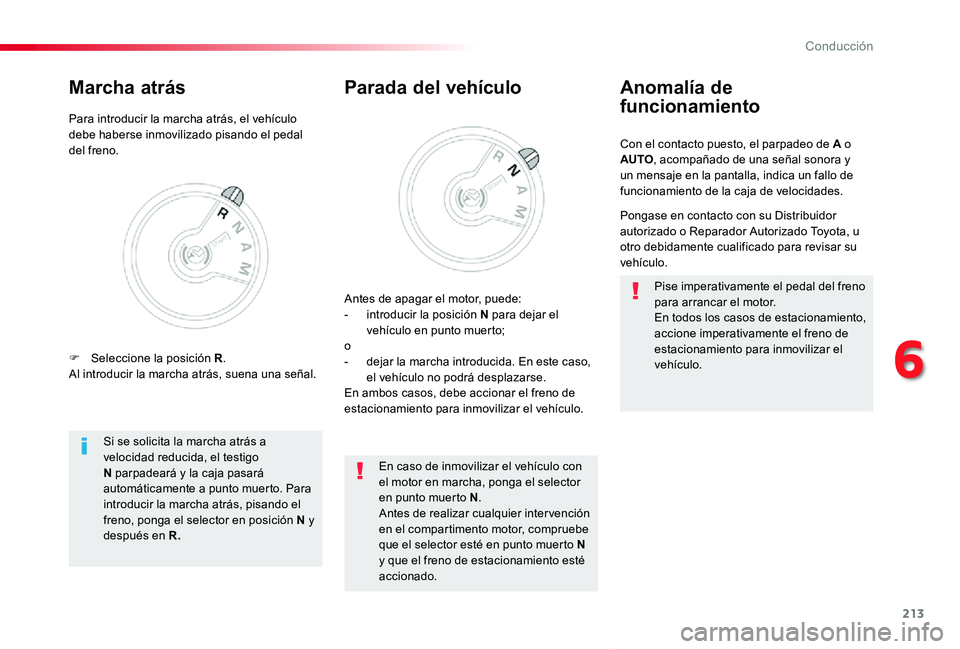TOYOTA PROACE VERSO 2019  Manuale de Empleo (in Spanish) 213
ProaceVerso_es_Chap06_conduite_ed01-2019
Con el contacto puesto, el parpadeo de A o AUTO, acompañado de una señal sonora y un mensaje en la pantalla, indica un fallo de funcionamiento de la caja