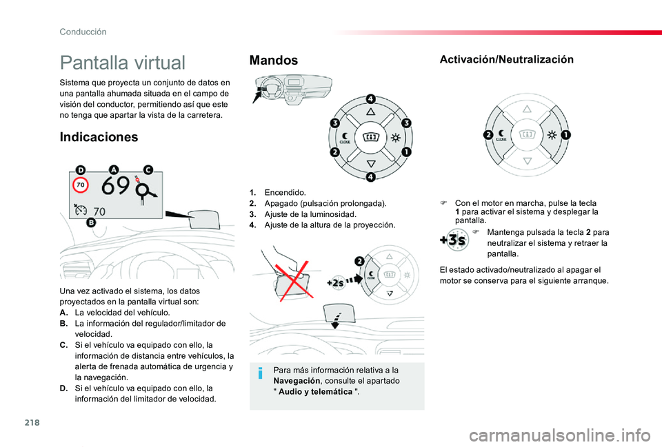 TOYOTA PROACE VERSO 2019  Manuale de Empleo (in Spanish) 218
ProaceVerso_es_Chap06_conduite_ed01-2019
1. Encendido.2. Apagado (pulsación prolongada).3.  Ajuste de la luminosidad.4. Ajuste de la altura de la proyección.
Una vez activado el sistema, los dat
