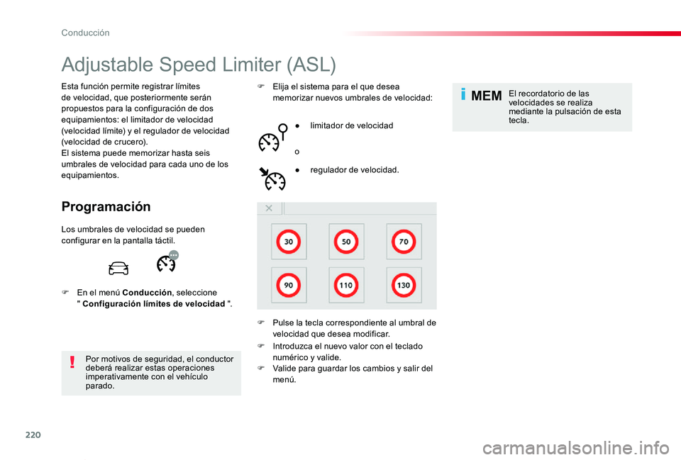 TOYOTA PROACE VERSO 2019  Manuale de Empleo (in Spanish) 220
MEM
ProaceVerso_es_Chap06_conduite_ed01-2019
Adjustable Speed Limiter (ASL)
Programación
Esta función permite registrar límites de velocidad, que posteriormente serán propuestos para la config
