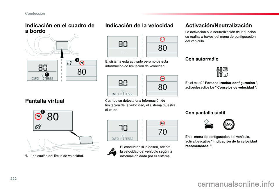 TOYOTA PROACE VERSO 2019  Manuale de Empleo (in Spanish) 222
ProaceVerso_es_Chap06_conduite_ed01-2019
El sistema está activado pero no detecta información de limitación de velocidad.
El conductor, si lo desea, adapta la velocidad del vehículo según la 