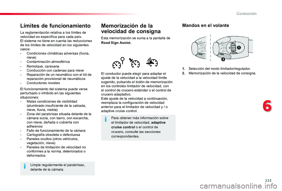 TOYOTA PROACE VERSO 2019  Manuale de Empleo (in Spanish) 223
ProaceVerso_es_Chap06_conduite_ed01-2019
Memorización de la 
velocidad de consigna
Esta memorización se suma a la pantalla de Road Sign Assist.
El conductor puede elegir para adaptar el ajuste d