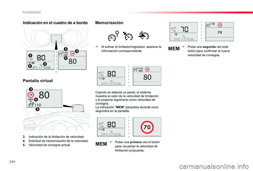 TOYOTA PROACE VERSO 2019  Manuale de Empleo (in Spanish) 224
MEM
MEM
ProaceVerso_es_Chap06_conduite_ed01-2019
3. Indicación de la limitación de velocidad.4. Solicitud de memorización de la velocidad.5.  Velocidad de consigna actual.
Indicación en el cua