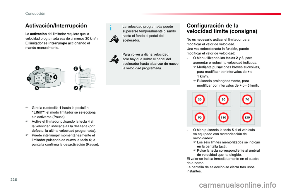 TOYOTA PROACE VERSO 2019  Manuale de Empleo (in Spanish) 226
ProaceVerso_es_Chap06_conduite_ed01-2019
Activación/Interrupción
F Gire la ruedecilla 1 hasta la posición "LIMIT": el modo limitador se selecciona sin activarse (Pause).F Active el limi