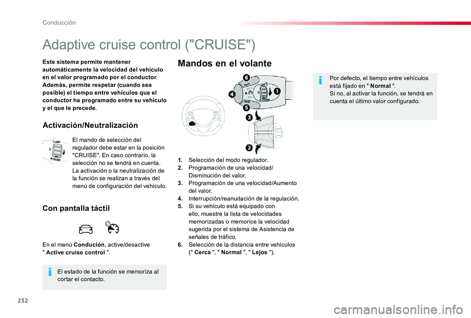 TOYOTA PROACE VERSO 2019  Manuale de Empleo (in Spanish) 232
ProaceVerso_es_Chap06_conduite_ed01-2019
Adaptive cruise control ("CRUISE")
Este sistema permite mantener automáticamente la velocidad del vehículo en el valor programado por el conducto