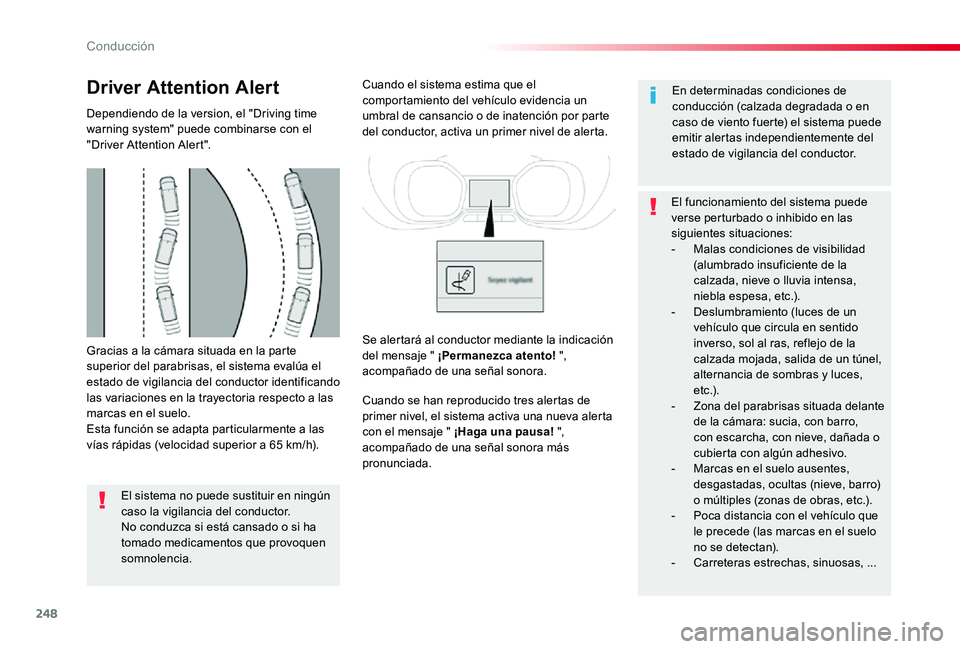 TOYOTA PROACE VERSO 2019  Manuale de Empleo (in Spanish) 248
ProaceVerso_es_Chap06_conduite_ed01-2019
Gracias a la cámara situada en la parte superior del parabrisas, el sistema evalúa el estado de vigilancia del conductor identificando las variaciones en