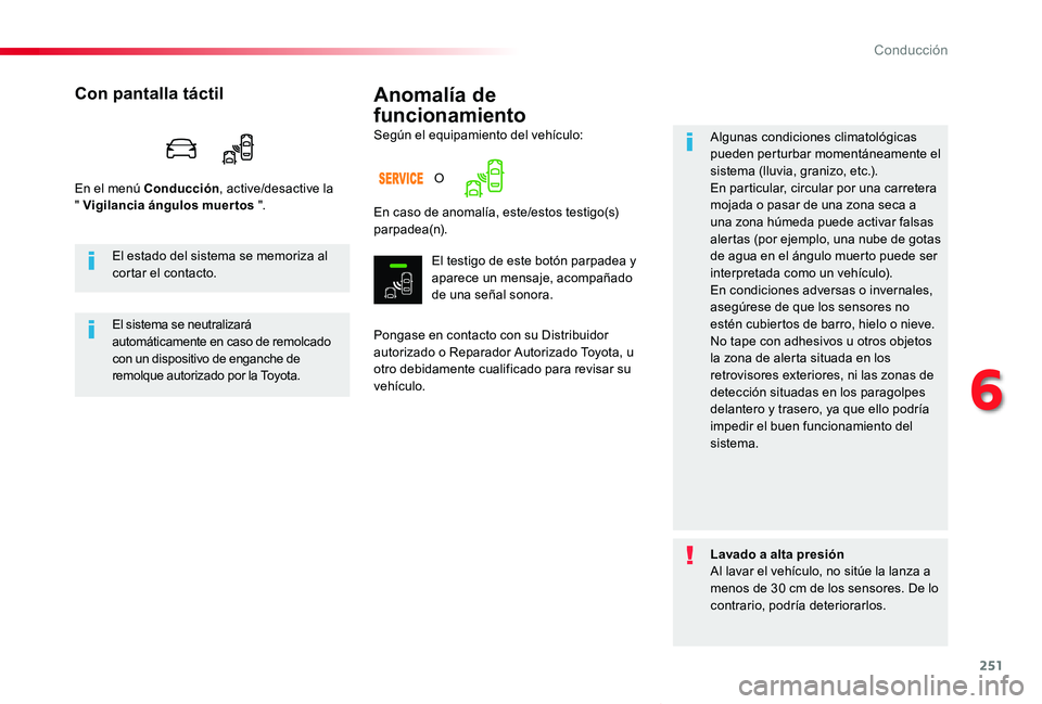 TOYOTA PROACE VERSO 2019  Manuale de Empleo (in Spanish) 251
ProaceVerso_es_Chap06_conduite_ed01-2019
Anomalía de 
funcionamiento
Pongase en contacto con su Distribuidor autorizado o Reparador Autorizado Toyota, u otro debidamente cualificado para revisar 