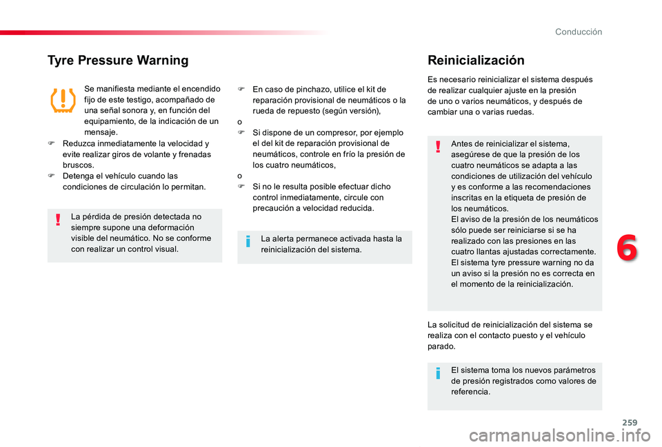 TOYOTA PROACE VERSO 2019  Manuale de Empleo (in Spanish) 259
ProaceVerso_es_Chap06_conduite_ed01-2019
Tyre Pressure WarningReinicialización
Antes de reinicializar el sistema, asegúrese de que la presión de los cuatro neumáticos se adapta a las condicion
