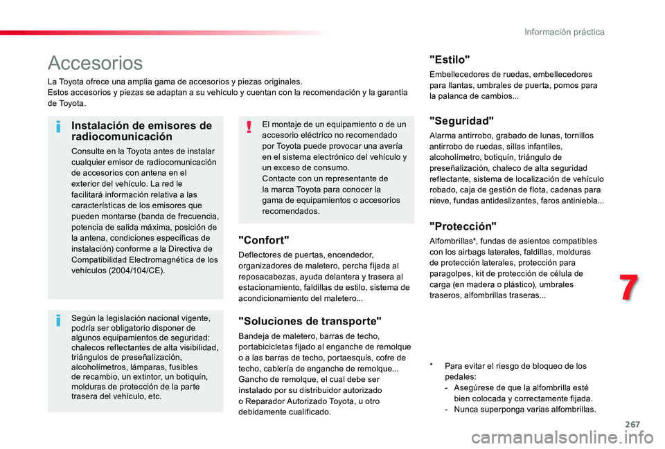 TOYOTA PROACE VERSO 2019 Manuale de Empleo (in Spanish) 267
Accesorios
La Toyota ofrece una amplia gama de accesorios y piezas originales.Estos accesorios y piezas se adaptan a su vehículo y cuentan con la recomendación y la garantía d e To y o t a .
& TOYOTA PROACE VERSO 2019 Manuale de Empleo (in Spanish) 267
Accesorios
La Toyota ofrece una amplia gama de accesorios y piezas originales.Estos accesorios y piezas se adaptan a su vehículo y cuentan con la recomendación y la garantía d e To y o t a .
&