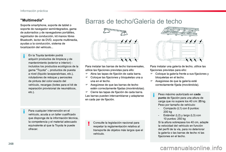 TOYOTA PROACE VERSO 2019 Manuale de Empleo (in Spanish) 268
En la Toyota también podrá adquirir productos de limpieza y de mantenimiento (exterior e interior) - incluidos los productos ecológicos de la gama "Toyota" -, productos de puesta a nive TOYOTA PROACE VERSO 2019 Manuale de Empleo (in Spanish) 268
En la Toyota también podrá adquirir productos de limpieza y de mantenimiento (exterior e interior) - incluidos los productos ecológicos de la gama "Toyota" -, productos de puesta a nive