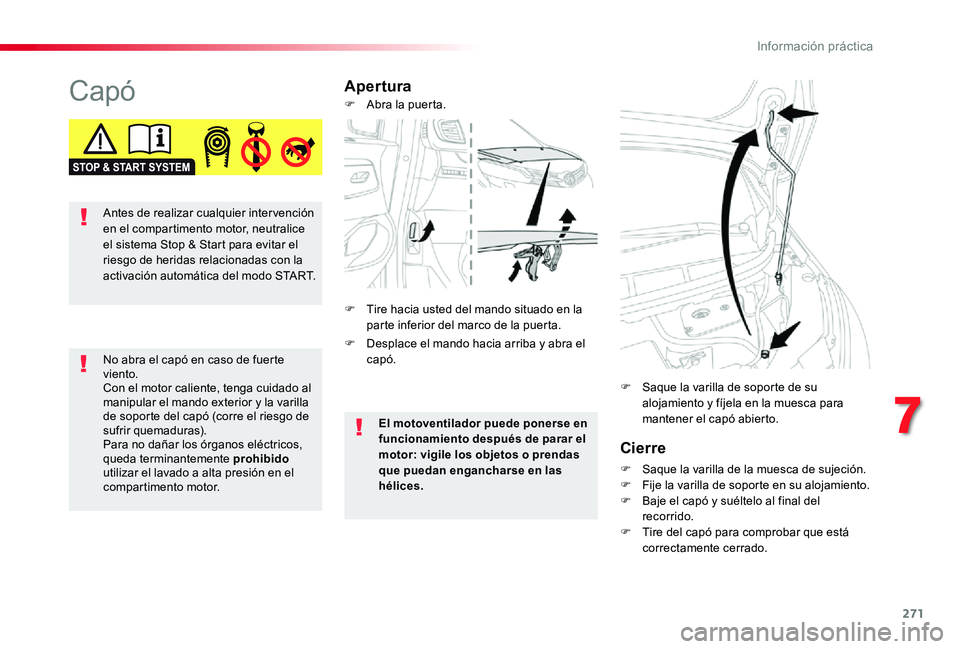 TOYOTA PROACE VERSO 2019 Manuale de Empleo (in Spanish) 271
CapóApertura
Cierre
F Saque la varilla de la muesca de sujeción.F Fije la varilla de soporte en su alojamiento.F Baje el capó y suéltelo al final del recorrido.F Tire del capó para comprobar TOYOTA PROACE VERSO 2019 Manuale de Empleo (in Spanish) 271
CapóApertura
Cierre
F Saque la varilla de la muesca de sujeción.F Fije la varilla de soporte en su alojamiento.F Baje el capó y suéltelo al final del recorrido.F Tire del capó para comprobar