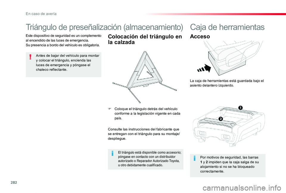 TOYOTA PROACE VERSO 2019 Manuale de Empleo (in Spanish) 282
ProaceVerso_es_Chap08_En-cas-de-panne_ed01-2019
Triángulo de preseñalización (almacenamiento)
Antes de bajar del vehículo para montar y colocar el triángulo, encienda las luces de emergencia TOYOTA PROACE VERSO 2019 Manuale de Empleo (in Spanish) 282
ProaceVerso_es_Chap08_En-cas-de-panne_ed01-2019
Triángulo de preseñalización (almacenamiento)
Antes de bajar del vehículo para montar y colocar el triángulo, encienda las luces de emergencia