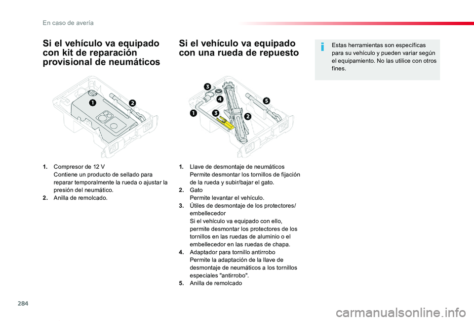 TOYOTA PROACE VERSO 2019 Manuale de Empleo (in Spanish) 284
ProaceVerso_es_Chap08_En-cas-de-panne_ed01-2019
Si el vehículo va equipado
con kit de reparación
provisional de neumáticos
1. Compresor de 12 V Contiene un producto de sellado para reparar t TOYOTA PROACE VERSO 2019 Manuale de Empleo (in Spanish) 284
ProaceVerso_es_Chap08_En-cas-de-panne_ed01-2019
Si el vehículo va equipado
con kit de reparación
provisional de neumáticos
1. Compresor de 12 V Contiene un producto de sellado para reparar t