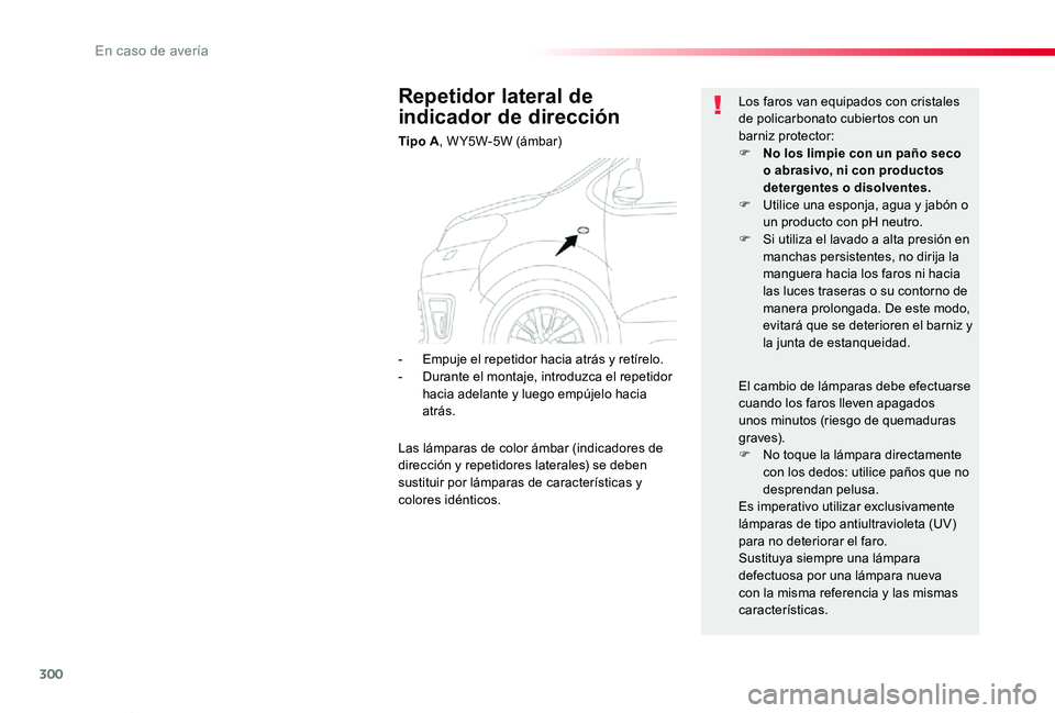 TOYOTA PROACE VERSO 2019 Manuale de Empleo (in Spanish) 300
ProaceVerso_es_Chap08_En-cas-de-panne_ed01-2019
Repetidor lateral de
indicador de dirección
Tipo A, W Y5W-5W (ámbar)
Los faros van equipados con cristales de policarbonato cubiertos con un barn TOYOTA PROACE VERSO 2019 Manuale de Empleo (in Spanish) 300
ProaceVerso_es_Chap08_En-cas-de-panne_ed01-2019
Repetidor lateral de
indicador de dirección
Tipo A, W Y5W-5W (ámbar)
Los faros van equipados con cristales de policarbonato cubiertos con un barn