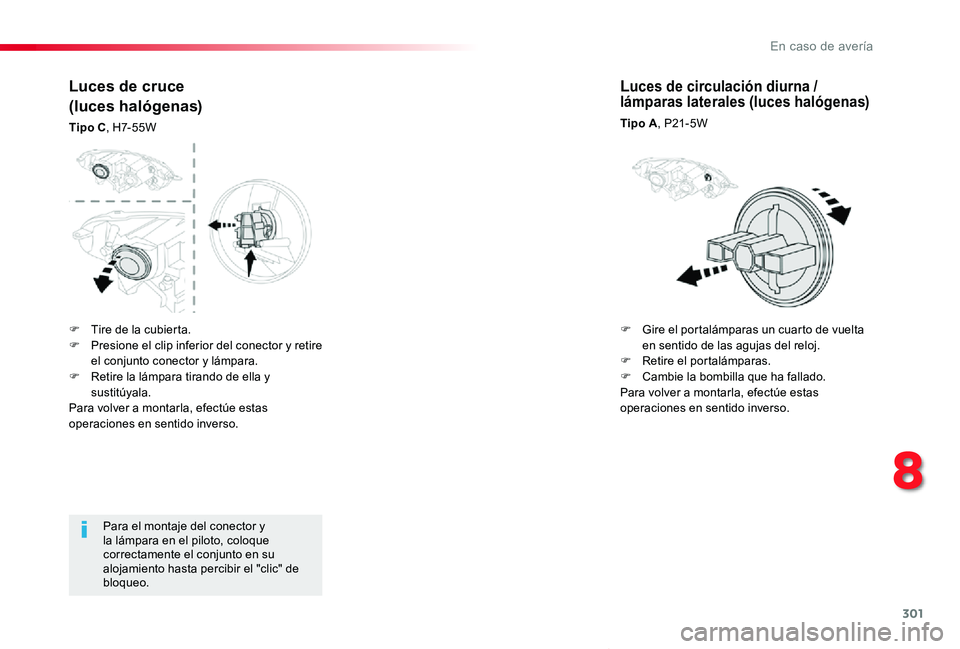 TOYOTA PROACE VERSO 2019 Manuale de Empleo (in Spanish) 301
ProaceVerso_es_Chap08_En-cas-de-panne_ed01-2019
Para el montaje del conector y la lámpara en el piloto, coloque correctamente el conjunto en su alojamiento hasta percibir el "clic" de blo TOYOTA PROACE VERSO 2019 Manuale de Empleo (in Spanish) 301
ProaceVerso_es_Chap08_En-cas-de-panne_ed01-2019
Para el montaje del conector y la lámpara en el piloto, coloque correctamente el conjunto en su alojamiento hasta percibir el "clic" de blo