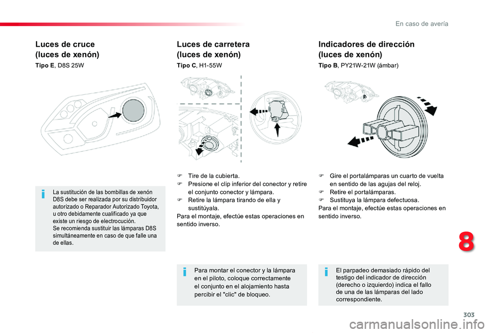 TOYOTA PROACE VERSO 2019 Manuale de Empleo (in Spanish) 303
ProaceVerso_es_Chap08_En-cas-de-panne_ed01-2019
Luces de cruce
(luces de xenón)
Tipo E, D8S 25W
F Gire el portalámparas un cuarto de vuelta en sentido de las agujas del reloj.F Retire el portalà TOYOTA PROACE VERSO 2019 Manuale de Empleo (in Spanish) 303
ProaceVerso_es_Chap08_En-cas-de-panne_ed01-2019
Luces de cruce
(luces de xenón)
Tipo E, D8S 25W
F Gire el portalámparas un cuarto de vuelta en sentido de las agujas del reloj.F Retire el portalÃ