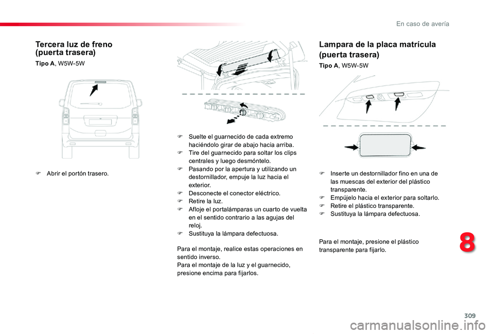 TOYOTA PROACE VERSO 2019 Manuale de Empleo (in Spanish) 309
ProaceVerso_es_Chap08_En-cas-de-panne_ed01-2019
Para el montaje, presione el plástico transparente para fijarlo.
F Suelte el guarnecido de cada extremo haciéndolo girar de abajo hacia arriba.F T TOYOTA PROACE VERSO 2019 Manuale de Empleo (in Spanish) 309
ProaceVerso_es_Chap08_En-cas-de-panne_ed01-2019
Para el montaje, presione el plástico transparente para fijarlo.
F Suelte el guarnecido de cada extremo haciéndolo girar de abajo hacia arriba.F T