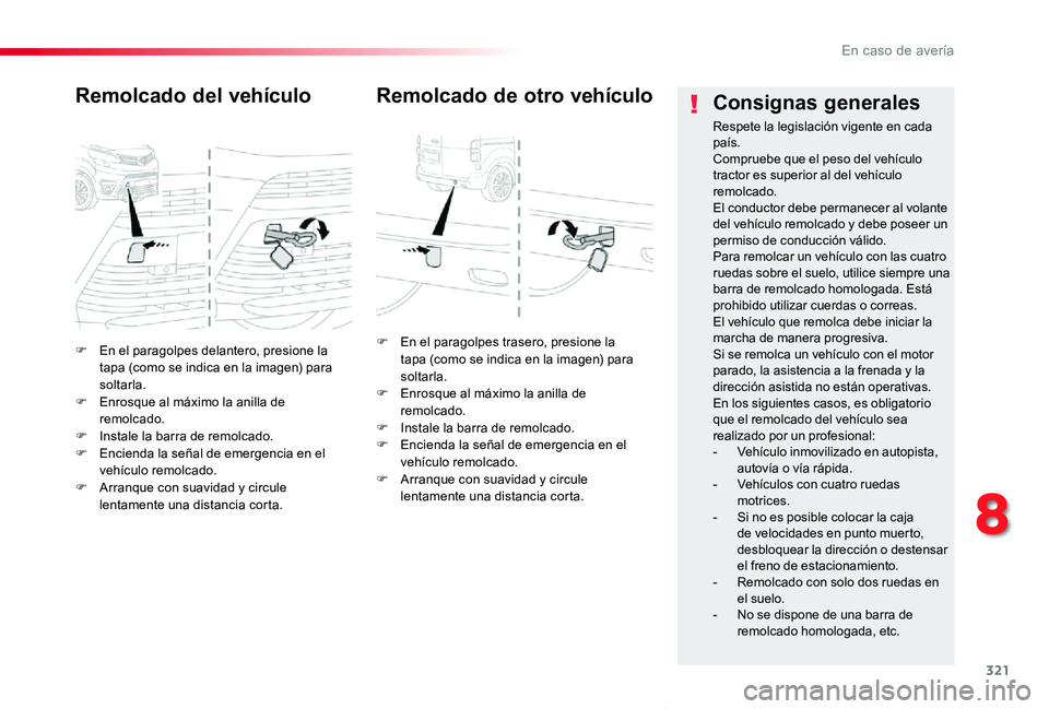 TOYOTA PROACE VERSO 2019 Manuale de Empleo (in Spanish) 321
ProaceVerso_es_Chap08_En-cas-de-panne_ed01-2019
F En el paragolpes delantero, presione la tapa (como se indica en la imagen) para soltarla.F Enrosque al máximo la anilla de remolcado.F Instale la TOYOTA PROACE VERSO 2019 Manuale de Empleo (in Spanish) 321
ProaceVerso_es_Chap08_En-cas-de-panne_ed01-2019
F En el paragolpes delantero, presione la tapa (como se indica en la imagen) para soltarla.F Enrosque al máximo la anilla de remolcado.F Instale la