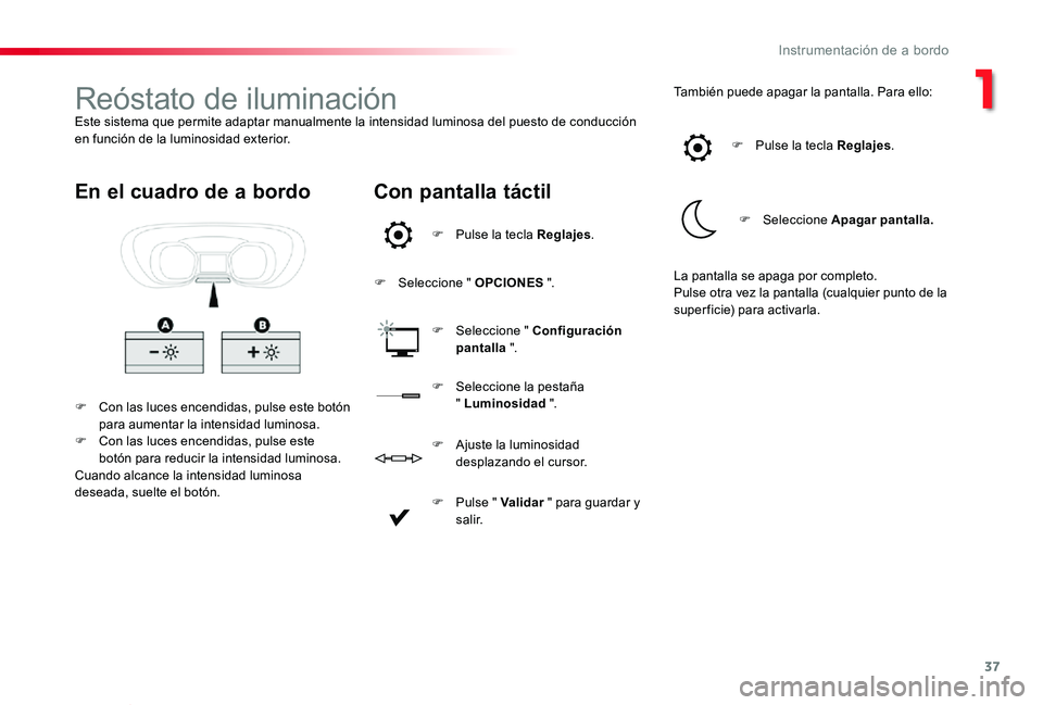 TOYOTA PROACE VERSO 2019 Manuale de Empleo (in Spanish) 37
ProaceVerso_es_Chap01_instruments-de-bord_ed01-2019
Reóstato de iluminaciónEste sistema que permite adaptar manualmente la intensidad luminosa del puesto de conducción en función de la luminosi TOYOTA PROACE VERSO 2019 Manuale de Empleo (in Spanish) 37
ProaceVerso_es_Chap01_instruments-de-bord_ed01-2019
Reóstato de iluminaciónEste sistema que permite adaptar manualmente la intensidad luminosa del puesto de conducción en función de la luminosi