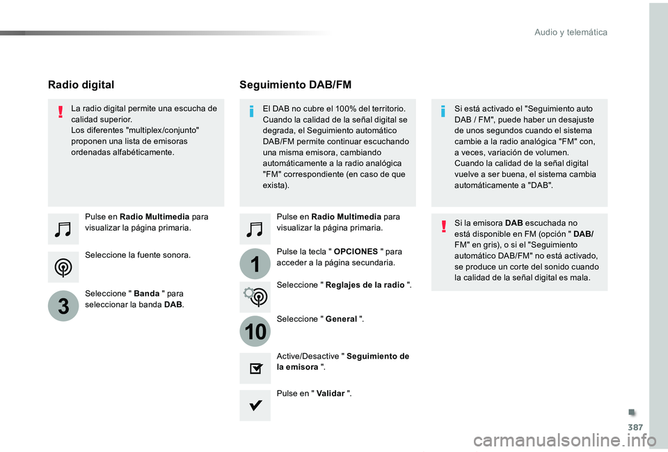 TOYOTA PROACE VERSO 2019  Manuale de Empleo (in Spanish) 387
1
10
3
ProaceVerso_es_Chap10b_NAC-1_ed01-2019
Seleccione la fuente sonora.
Pulse en Radio Multimedia para visualizar la página primaria.
Seleccione " Banda " para seleccionar la banda DAB