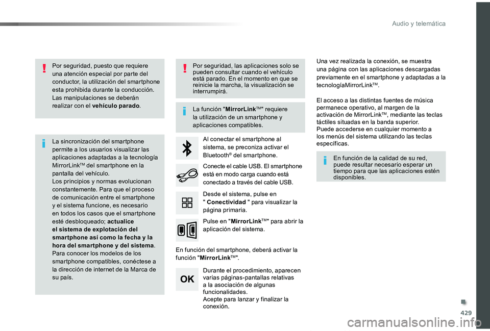 TOYOTA PROACE VERSO 2019  Manuale de Empleo (in Spanish) 429
ProaceVerso_es_Chap10c_RCC-1_ed01-2019
Por seguridad, puesto que requiere una atención especial por parte del conductor, la utilización del smartphone esta prohibida durante la conducción.Las m
