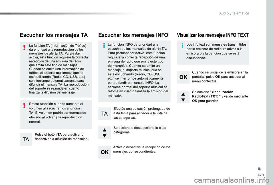 TOYOTA PROACE VERSO 2019  Manuale de Empleo (in Spanish) 479
ProaceVerso_es_Chap10d_RD6_ed01-2019
Escuchar los mensajes TA
Pulse el botón TA para activar o desactivar la difusión de mensajes.
La función TA (Información de Tráfico) da prioridad a la rep