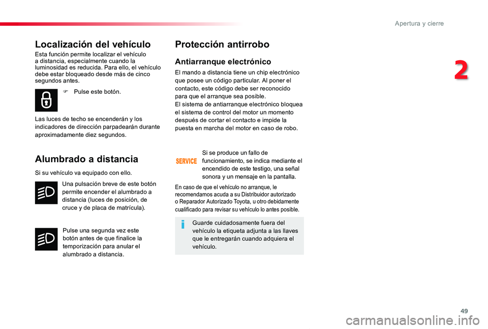 TOYOTA PROACE VERSO 2019 Manuale de Empleo (in Spanish) 49
ProaceVerso_es_Chap02_ouvertures_ed01-2019
Antiarranque electrónico
El mando a distancia tiene un chip electrónico que posee un código particular. Al poner el contacto, este código debe ser rec TOYOTA PROACE VERSO 2019 Manuale de Empleo (in Spanish) 49
ProaceVerso_es_Chap02_ouvertures_ed01-2019
Antiarranque electrónico
El mando a distancia tiene un chip electrónico que posee un código particular. Al poner el contacto, este código debe ser rec