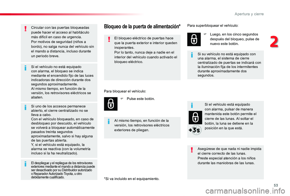 TOYOTA PROACE VERSO 2019 Manuale de Empleo (in Spanish) 53
ProaceVerso_es_Chap02_ouvertures_ed01-2019
Circular con las puertas bloqueadas puede hacer el acceso al habitáculo más difícil en caso de urgencia.Por motivos de seguridad (niños a bordo), no s TOYOTA PROACE VERSO 2019 Manuale de Empleo (in Spanish) 53
ProaceVerso_es_Chap02_ouvertures_ed01-2019
Circular con las puertas bloqueadas puede hacer el acceso al habitáculo más difícil en caso de urgencia.Por motivos de seguridad (niños a bordo), no s