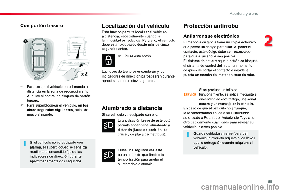 TOYOTA PROACE VERSO 2019 Manuale de Empleo (in Spanish) 59
ProaceVerso_es_Chap02_ouvertures_ed01-2019
Si el vehículo no va equipado con alarma, el superbloqueo se señaliza mediante el encendido fijo de los indicadores de dirección durante aproximadament TOYOTA PROACE VERSO 2019 Manuale de Empleo (in Spanish) 59
ProaceVerso_es_Chap02_ouvertures_ed01-2019
Si el vehículo no va equipado con alarma, el superbloqueo se señaliza mediante el encendido fijo de los indicadores de dirección durante aproximadament