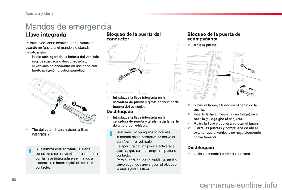 TOYOTA PROACE VERSO 2019  Manuale de Empleo (in Spanish) 60
ProaceVerso_es_Chap02_ouvertures_ed01-2019
Mandos de emergencia
Si la alarma está activada, la alerta sonora que se activa al abrir una puerta con la llave (integrada en el mando a distancia) se i