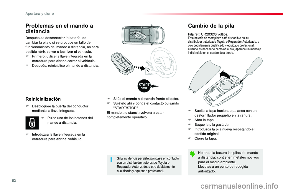 TOYOTA PROACE VERSO 2019  Manuale de Empleo (in Spanish) 62
ProaceVerso_es_Chap02_ouvertures_ed01-2019
Cambio de la pila
Pila ref.: CR2032/3 voltios.Esta batería de reemplazo está disponible en su distribuidor autorizado Toyota o Reparador Autorizado, u o