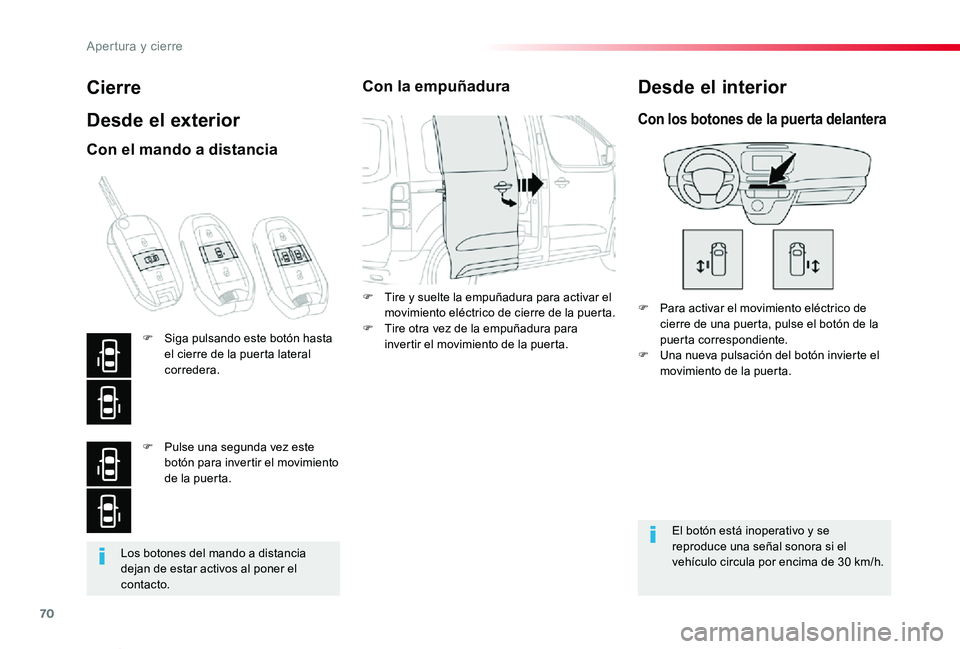 TOYOTA PROACE VERSO 2019 Manuale de Empleo (in Spanish) 70
ProaceVerso_es_Chap02_ouvertures_ed01-2019
Los botones del mando a distancia dejan de estar activos al poner el contacto.
Cierre
Desde el exterior
F Para activar el movimiento eléctrico de cierre TOYOTA PROACE VERSO 2019 Manuale de Empleo (in Spanish) 70
ProaceVerso_es_Chap02_ouvertures_ed01-2019
Los botones del mando a distancia dejan de estar activos al poner el contacto.
Cierre
Desde el exterior
F Para activar el movimiento eléctrico de cierre