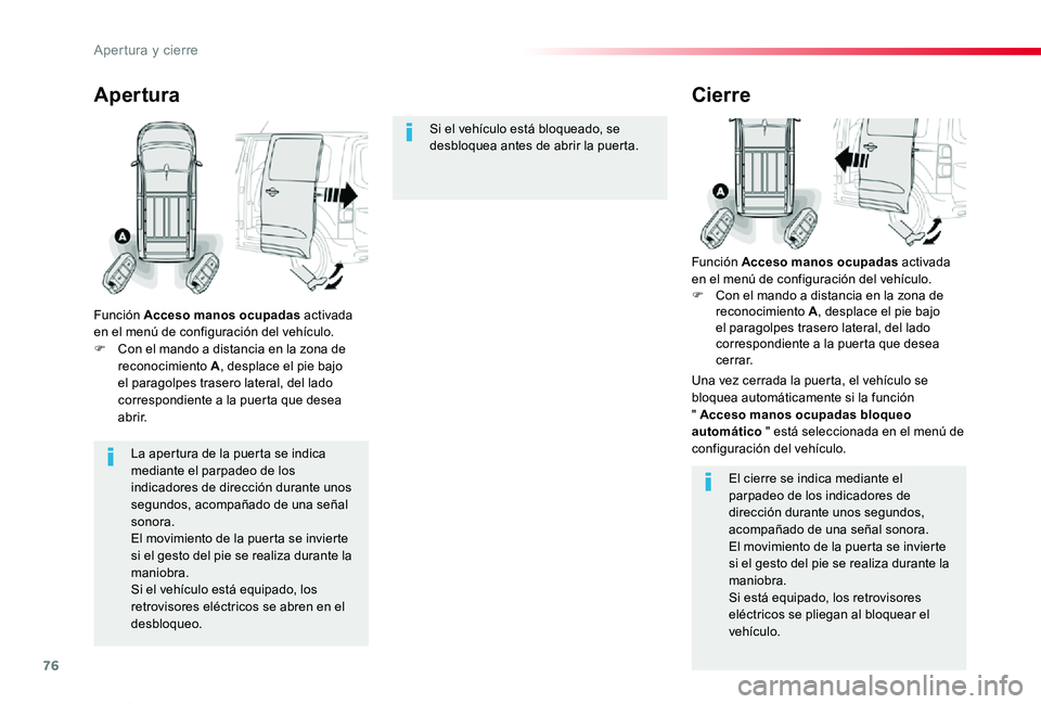 TOYOTA PROACE VERSO 2019 Manuale de Empleo (in Spanish) 76
ProaceVerso_es_Chap02_ouvertures_ed01-2019
La apertura de la puerta se indica mediante el parpadeo de los
indicadores de dirección durante unos segundos, acompañado de una señal sonora.El movim TOYOTA PROACE VERSO 2019 Manuale de Empleo (in Spanish) 76
ProaceVerso_es_Chap02_ouvertures_ed01-2019
La apertura de la puerta se indica mediante el parpadeo de los
indicadores de dirección durante unos segundos, acompañado de una señal sonora.El movim
