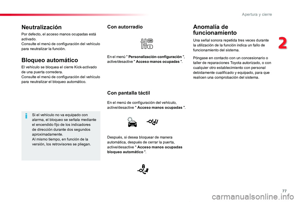 TOYOTA PROACE VERSO 2019 Manuale de Empleo (in Spanish) 77
ProaceVerso_es_Chap02_ouvertures_ed01-2019
Con autorradio
En el menú de configuración del vehículo, active/desactive " Acceso manos ocupadas ".
Con pantalla táctil
En el menú " Per TOYOTA PROACE VERSO 2019 Manuale de Empleo (in Spanish) 77
ProaceVerso_es_Chap02_ouvertures_ed01-2019
Con autorradio
En el menú de configuración del vehículo, active/desactive " Acceso manos ocupadas ".
Con pantalla táctil
En el menú " Per