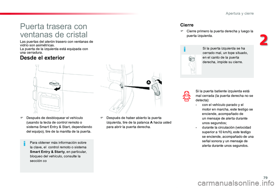 TOYOTA PROACE VERSO 2019 Manuale de Empleo (in Spanish) 79
ProaceVerso_es_Chap02_ouvertures_ed01-2019
Si la puerta batiente izquierda está mal cerrada (la puerta derecha no se detecta):- con el vehículo parado y el motor en marcha, este testigo se encien TOYOTA PROACE VERSO 2019 Manuale de Empleo (in Spanish) 79
ProaceVerso_es_Chap02_ouvertures_ed01-2019
Si la puerta batiente izquierda está mal cerrada (la puerta derecha no se detecta):- con el vehículo parado y el motor en marcha, este testigo se encien
