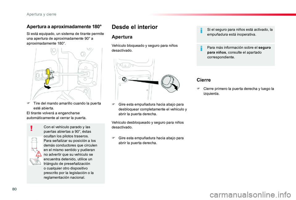 TOYOTA PROACE VERSO 2019  Manuale de Empleo (in Spanish) 80
ProaceVerso_es_Chap02_ouvertures_ed01-2019
Si el seguro para niños está activado, la empuñadura está inoperativa.
Para más información sobre el seguro para niños, consulte el apartado corres