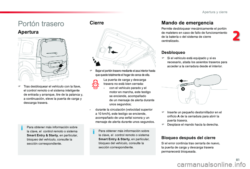 TOYOTA PROACE VERSO 2019  Manuale de Empleo (in Spanish) 81
ProaceVerso_es_Chap02_ouvertures_ed01-2019
Para obtener más información sobre la clave, el  control remoto o sistema Smar t Entr y & Star ty, en particular, bloqueo del vehículo, consulte la sec
