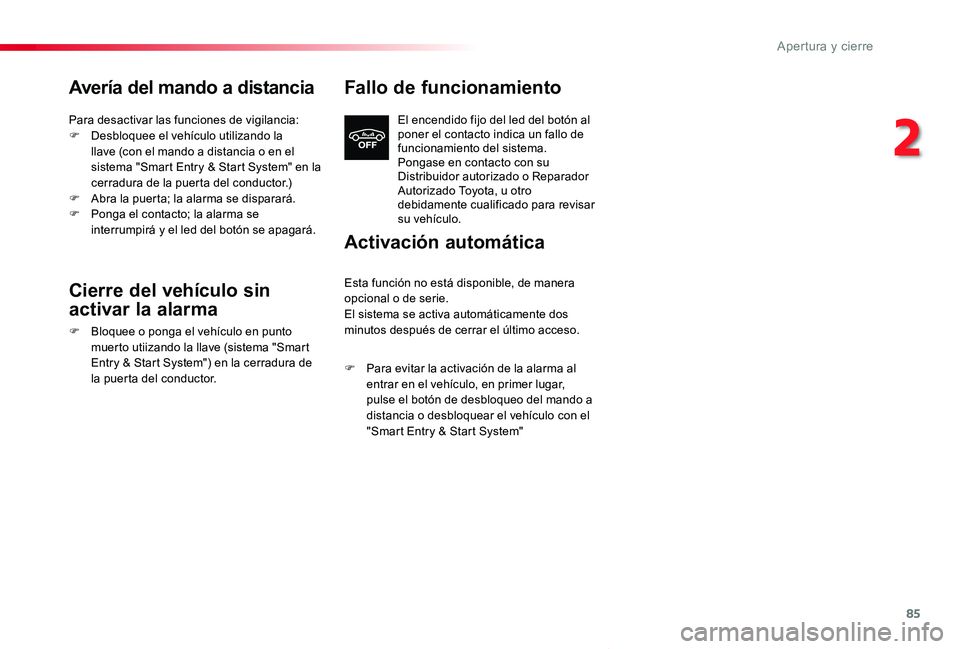 TOYOTA PROACE VERSO 2019  Manuale de Empleo (in Spanish) 85
ProaceVerso_es_Chap02_ouvertures_ed01-2019
Avería del mando a distancia
Para desactivar las funciones de vigilancia:F Desbloquee el vehículo utilizando la llave (con el mando a distancia o en el 
