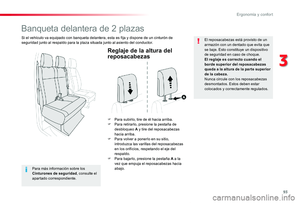 TOYOTA PROACE VERSO 2019  Manuale de Empleo (in Spanish) 93
ProaceVerso_es_Chap03_ergonomie-et-confort_ed01-2019
Reglaje de la altura del 
reposacabezas
F Para subirlo, tire de él hacia arriba.F Para retirarlo, presione la pestaña de desbloqueo A y tire d