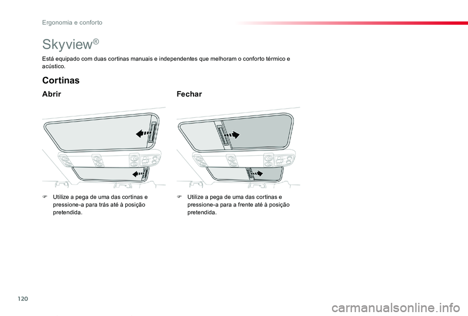 TOYOTA PROACE VERSO 2019  Manual de utilização (in Portuguese) 120
ProaceVerso_pt_Chap03_ergonomie-et-confort_ed01-2019
Skyview®
Abrir
Cortinas
Fechar
Está equipado com duas cortinas manuais e independentes que melhoram o conforto térmico e acústico.
F Utiliz