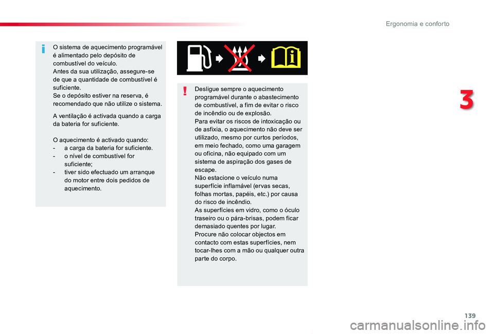 TOYOTA PROACE VERSO 2019  Manual de utilização (in Portuguese) 139
ProaceVerso_pt_Chap03_ergonomie-et-confort_ed01-2019
Desligue sempre o aquecimento programável durante o abastecimento de combustível, a fim de evitar o risco de incêndio ou de explosão.Para e