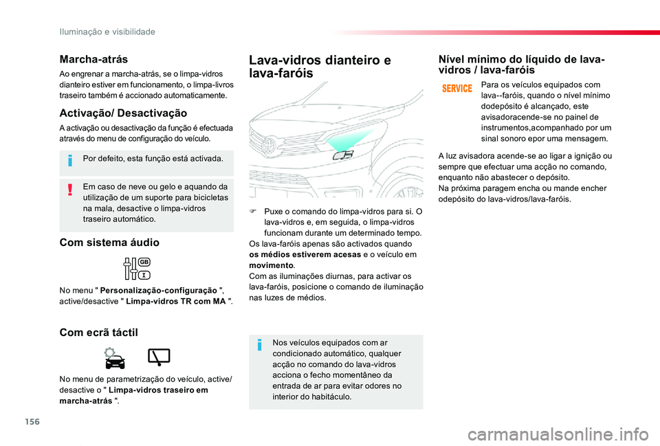 TOYOTA PROACE VERSO 2019  Manual de utilização (in Portuguese) 156
ProaceVerso_pt_Chap04_eclairage-et-visibilite_ed01-2019
Em caso de neve ou gelo e aquando da utilização de um suporte para bicicletas na mala, desactive o limpa-vidros traseiro automático.
Por 