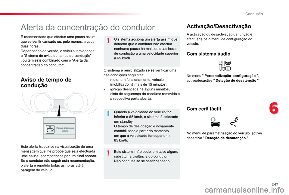 TOYOTA PROACE VERSO 2019  Manual de utilização (in Portuguese) 247
ProaceVerso_pt_Chap06_conduite_ed01-2019
Alerta da concentração do condutor
O sistema é reinicializado se se verificar uma das condições seguintes:- motor em funcionamento, veículo imobiliza