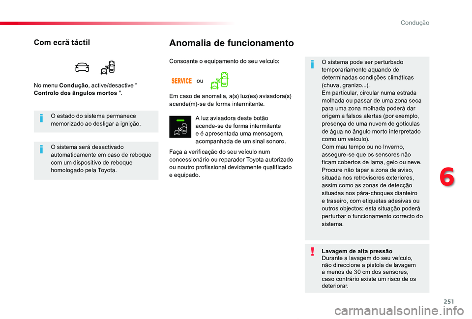 TOYOTA PROACE VERSO 2019  Manual de utilização (in Portuguese) 251
ProaceVerso_pt_Chap06_conduite_ed01-2019
Anomalia de funcionamento
Faça a verificação do seu veículo num concessionário ou reparador Toyota autorizado ou noutro profissional devidamente quali